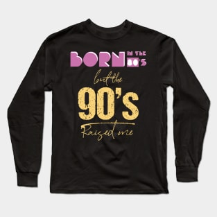 Born In The 80s But 90s Raised Me Cool Retro Long Sleeve T-Shirt